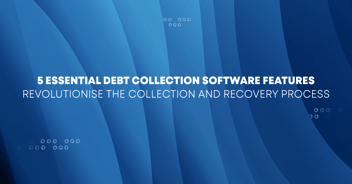 5 Essential Debt Collection Software Features