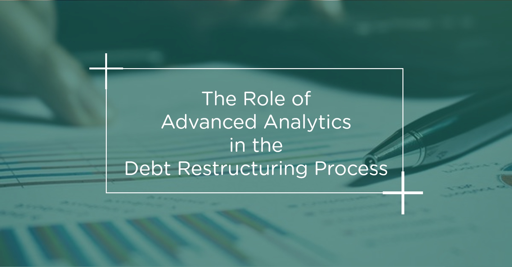 The Role of Advanced Analytics in the Debt Restructuring Process