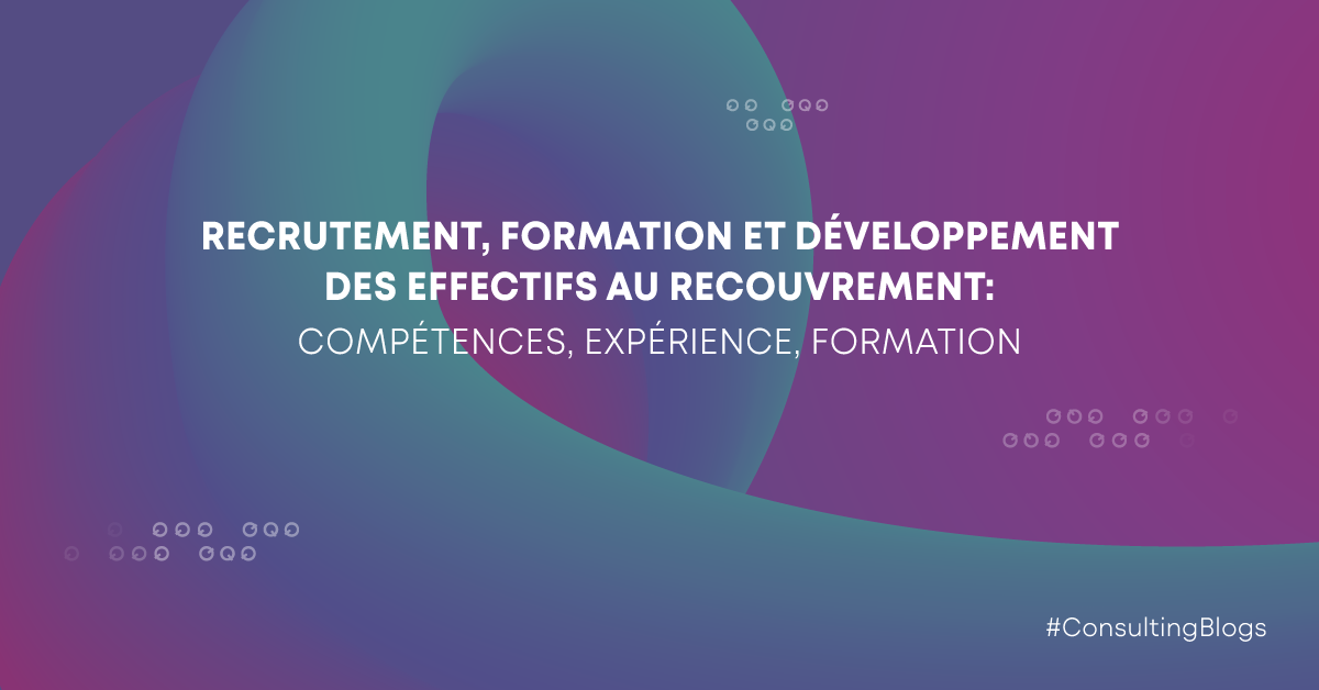 Recrutement, formation et développement des effectifs au Recouvrement : compétences, expérience, formation