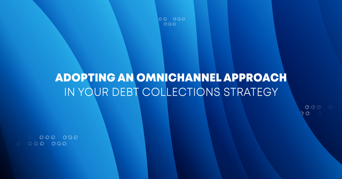 Omnichannel Debt Collections: The Key to a Successful Strategy