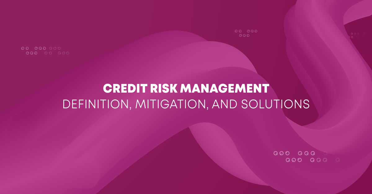 Credit Risk Management Definition, Mitigation, and Solutions