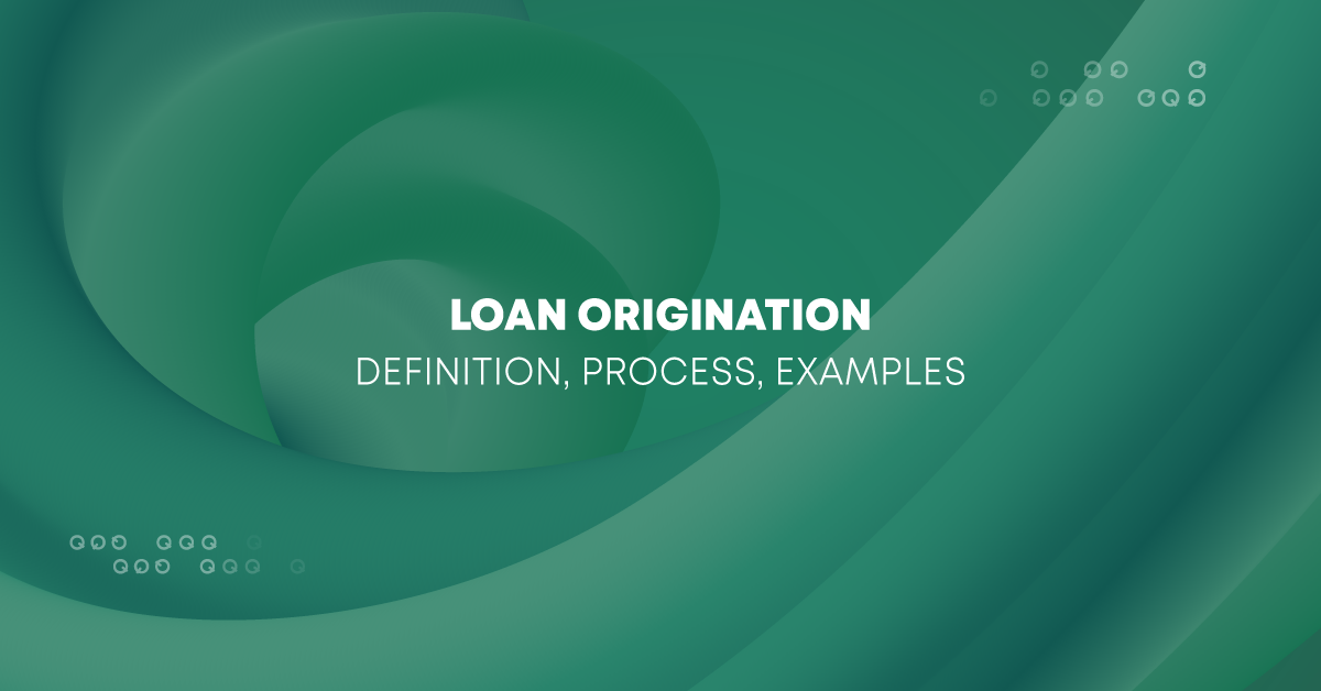Loan Origination Definition, Process, Examples