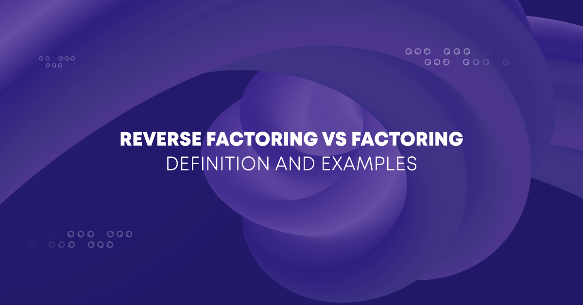 Reverse Factoring VS Factoring Definition and Examples