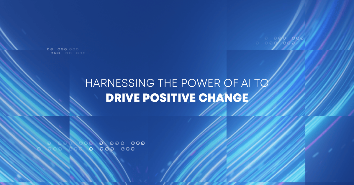 Harnessing the Power of AI to Drive Positive Change