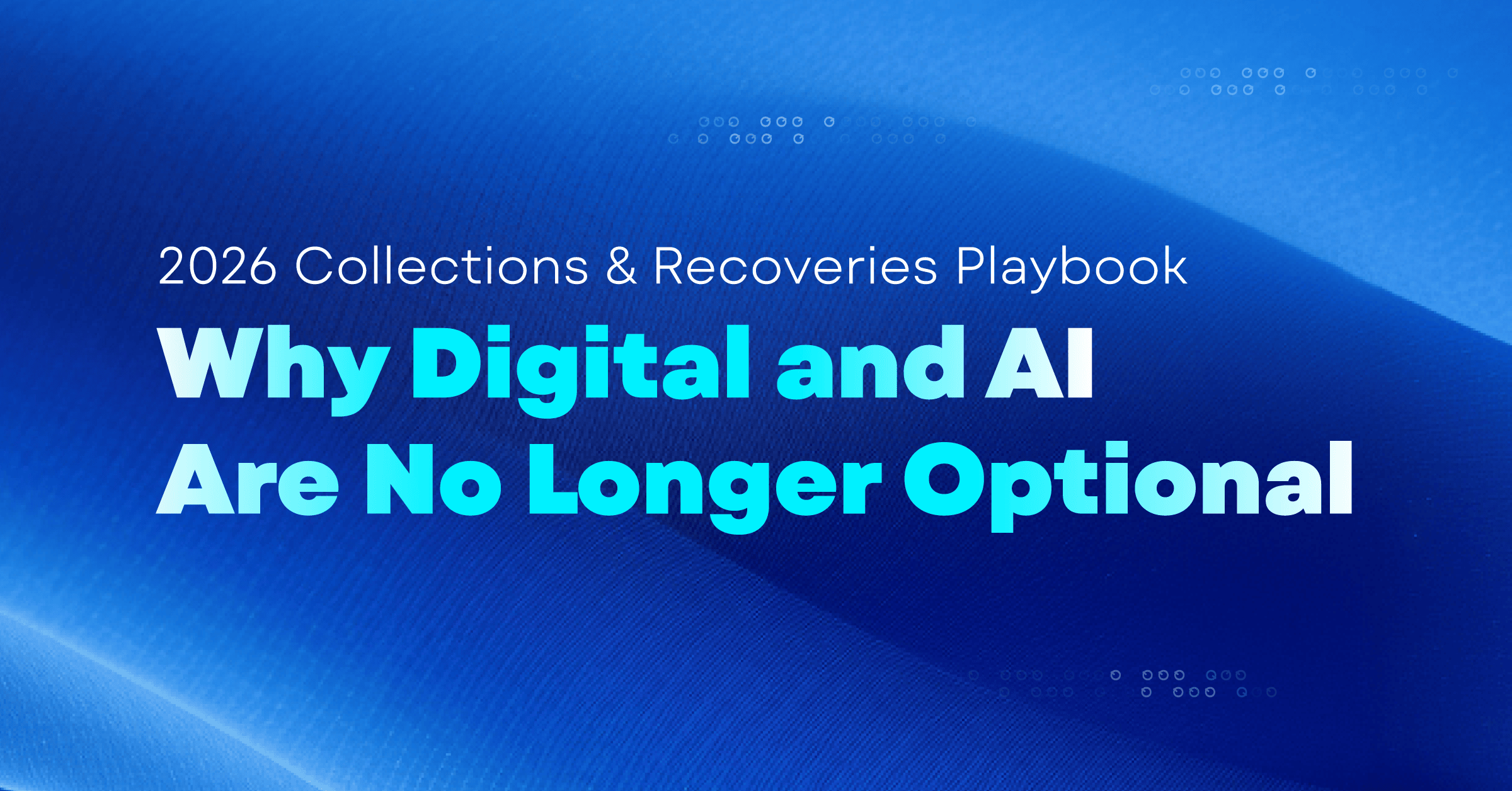 2026 Collections & Recoveries Playbook: Why Digital and AI Are No Longer Optional