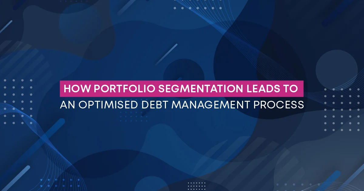 How portfolio segmentation leads to an optimised debt management process