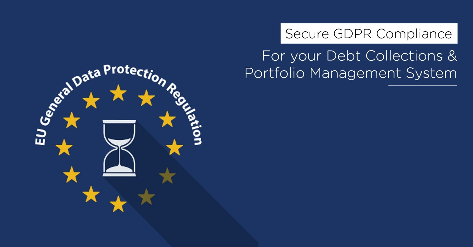 Is your Debt Collections and Portfolio management system GDPR compliant?
