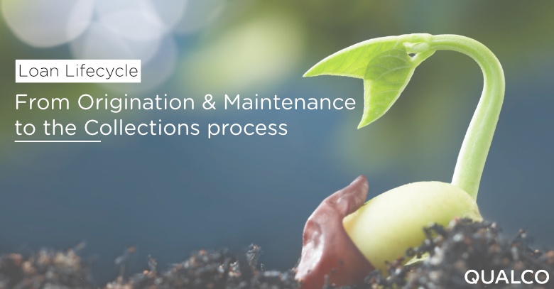 Loan Lifecycle: Seamless steps from Origination & Maintenance to the Collections process