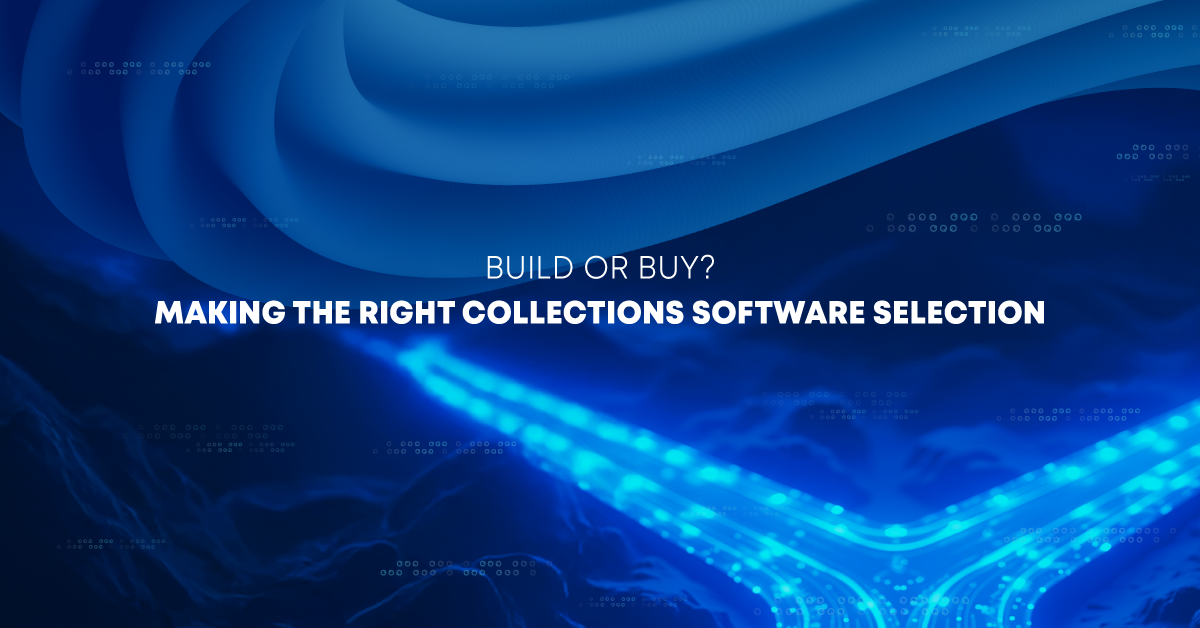 Build or Buy? Making the Right Collections Software Selection