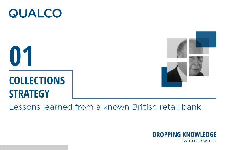 DROPPING KNOWLEDGE 01: Collections strategy - Lessons learned from a known British retail bank